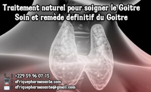 Le Traitement Naturel pour Guérir Définitivement le Goitre Disponible