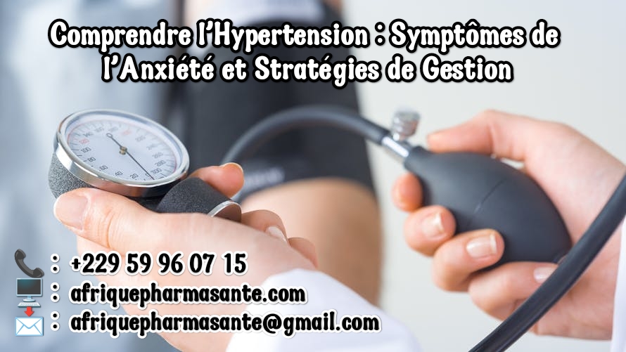 Comprendre l'Hypertension : Symptômes de l'Anxiété et Stratégies de Gestion