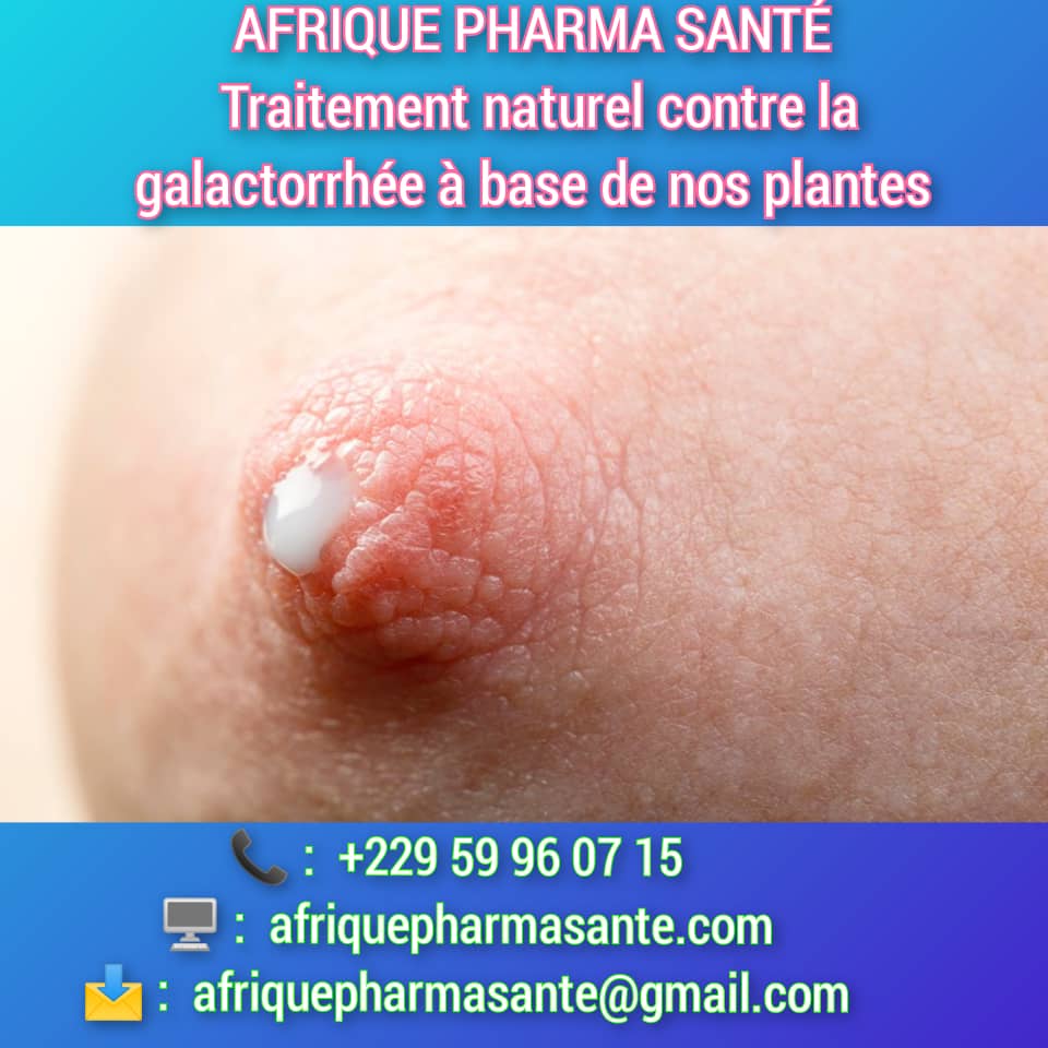 Comment soigner la Galactorrhée Naturellement : Causes, Symptômes et Traitement Naturel Disponible sur AFRIQUE PHARMA SANTÉ