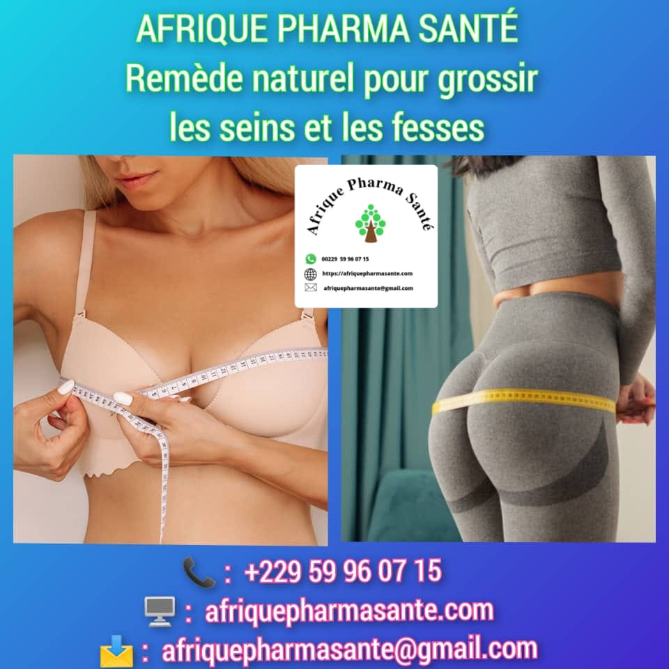 Comment Augmenter le Volume des Fesses et Raffiner les Seins avec un Traitement Naturel : Disponible sur Afrique Pharma Santé