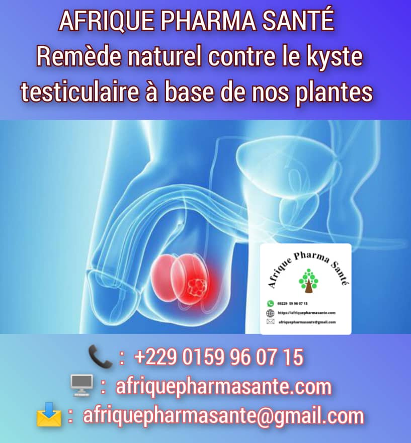 Remède Naturel et Définitif Contre le Kyste Testiculaire – Afrique Pharma Santé