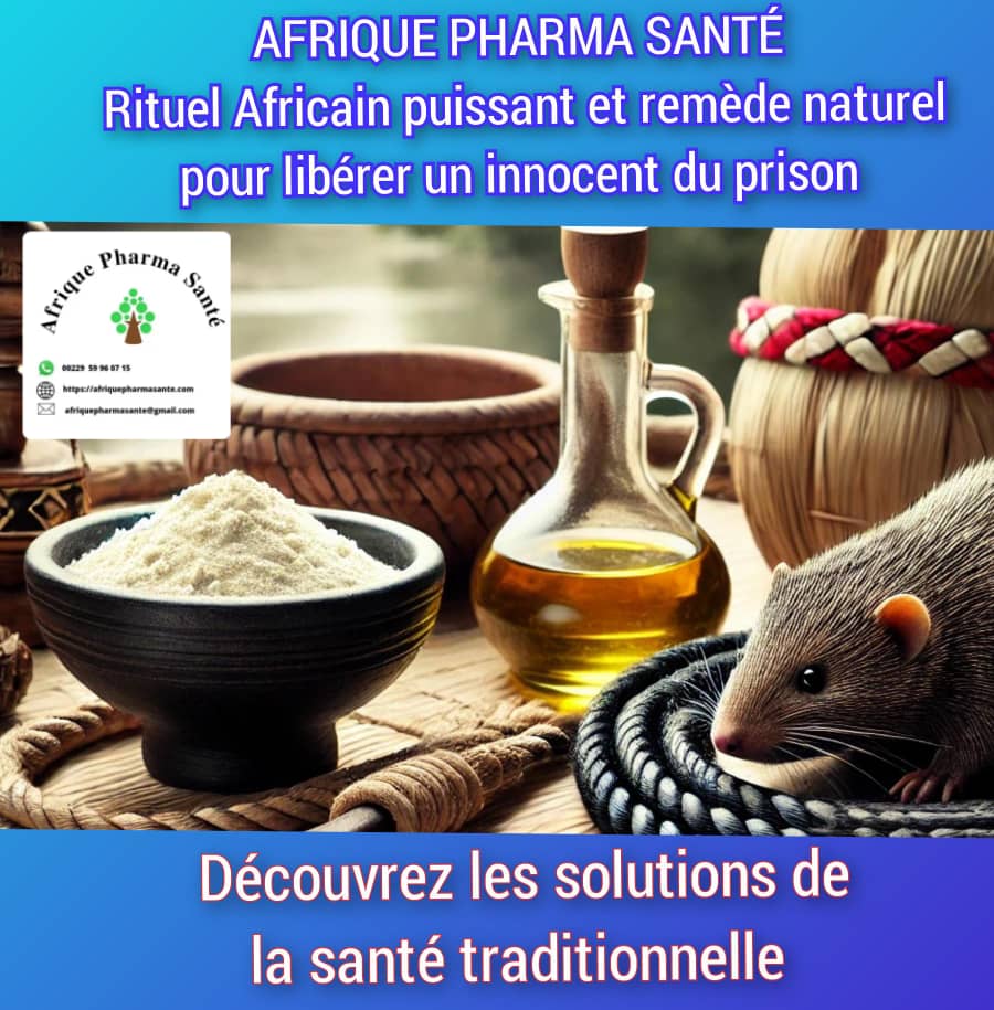 Rituel Africain Puissant et Remède Naturel pour Libérer un Innocent de Prison - Découvrez les Solutions de Santé Traditionnelles chez AFRIQUE PHARMA SANTE