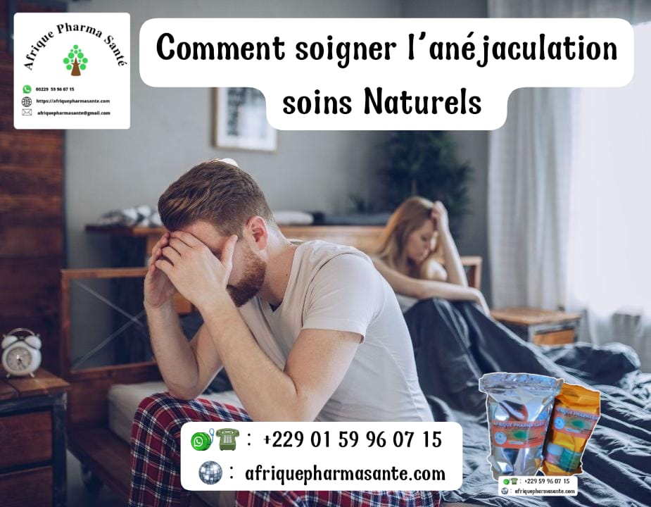 Comment Soigner Anéjaculation Naturellement? Retrouver une Éjaculation Normale à base de plantes Soin Naturel d'Anéjaculation